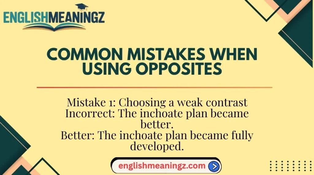 Mistake 1: Choosing a weak contrast
Incorrect: The inchoate plan became better.
Common Mistakes When Using Opposites