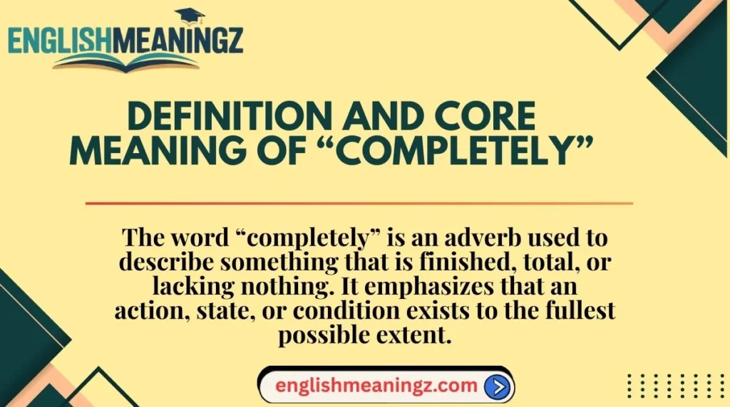 Definition and Core Meaning of “Completely”