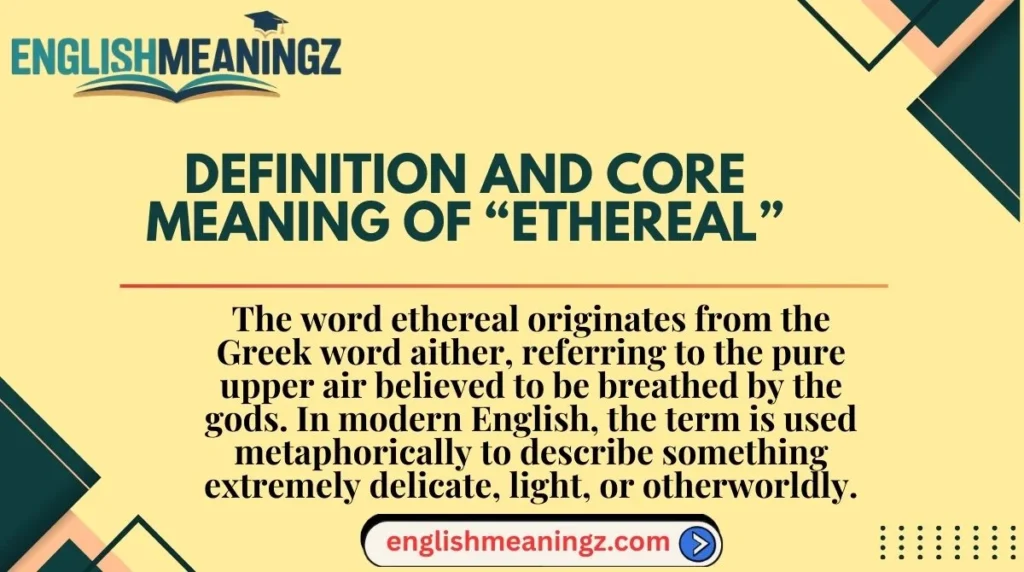 Definition and Core Meaning of “Ethereal”