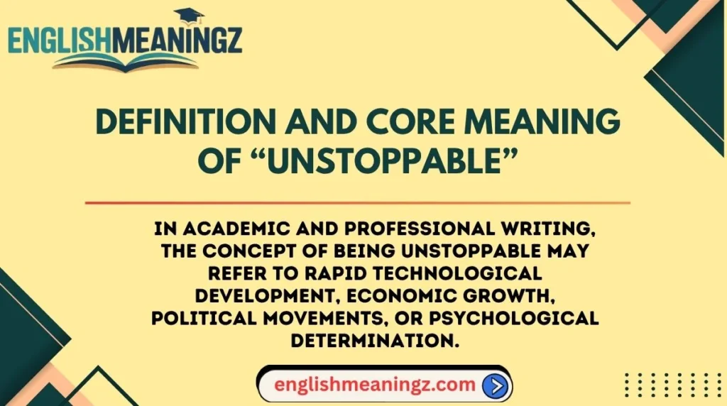 Definition and Core Meaning of “Unstoppable”