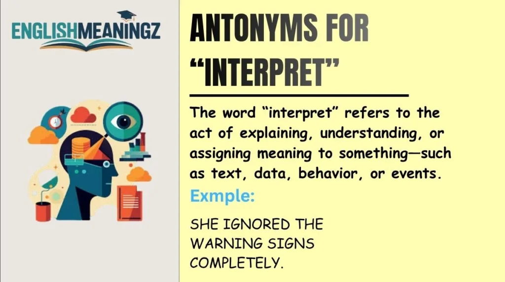 Antonyms for “Interpret”