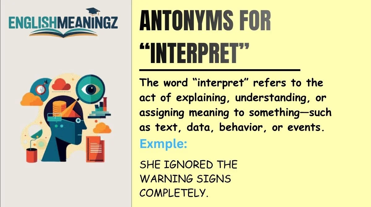 Antonyms for “Interpret”